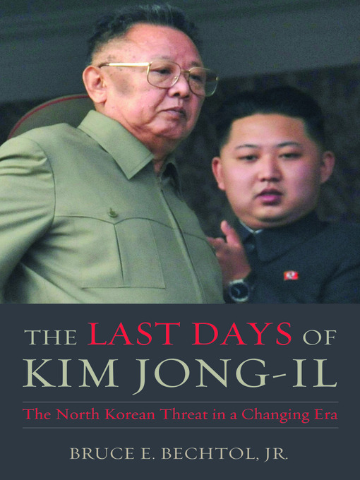 Title details for The Last Days of Kim Jong-il by Bruce Bechtol, Jr. - Available